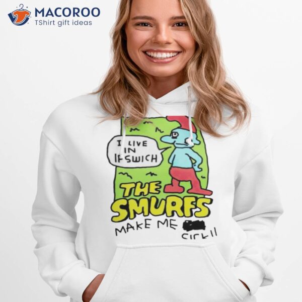 I Live In Ipswich The Smurf Make Me Sick Shirt