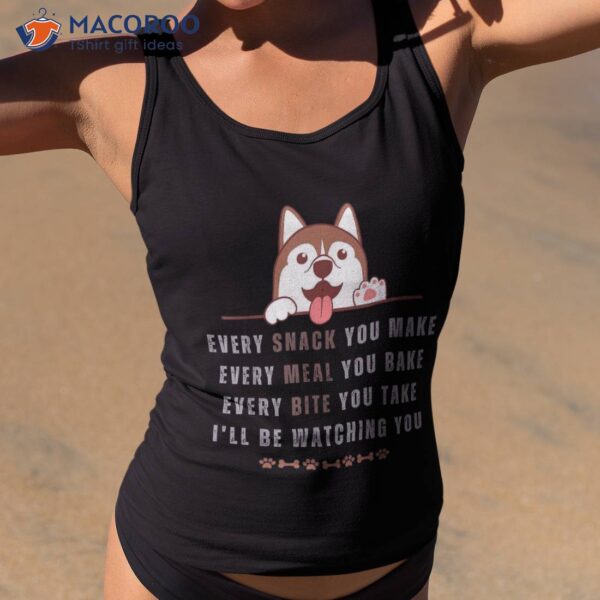 I’ll Be Watching You Dog Lovers Humor Gifts For Owners Shirt