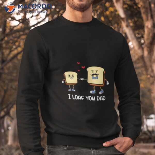 I Loaf You Dad Father Puns Father’s Day Shirt