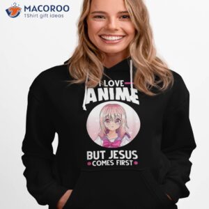 i love anime but jesus comes first shirt hoodie 1