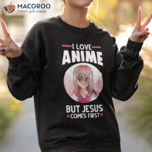 i love anime but jesus comes first shirt sweatshirt 2