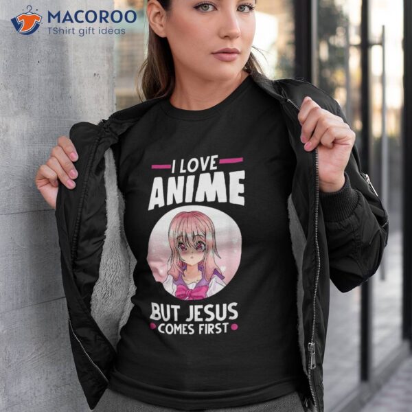 I Love Anime But Jesus Comes First Shirt