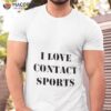 I Love Contact Sports Stranger Things Shirt