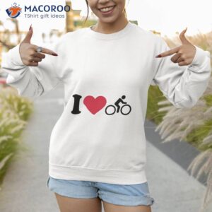 i love cycling shirt sweatshirt