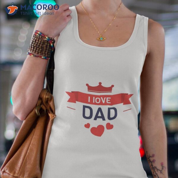 I Love Dad, Fathers Day T-Shirt