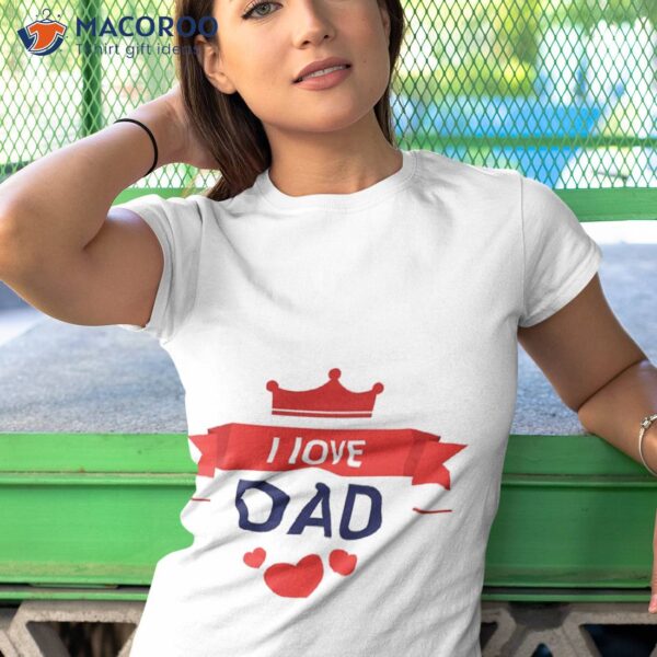 I Love Dad, Fathers Day T-Shirt