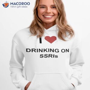 i love drinking on ssris shirt hoodie 1