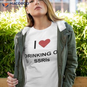 i love drinking on ssris shirt tshirt 4