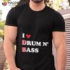 I Love Drum And Bass Shirt