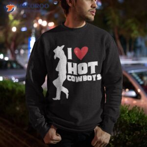 i love hot cowboys heart funny western 2023 shirt sweatshirt 1