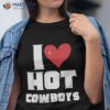 I Love Hot Cowboys Heart Funny Western 2023 Shirt