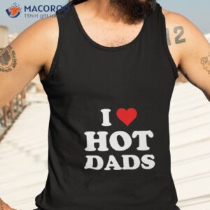 i love hot dads heart dilf lover unisex t shirt tank top 3