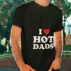 I Love Hot Dads – Heart Dilf Lover Unisex T-Shirt