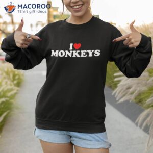 i love monkeys shirt sweatshirt