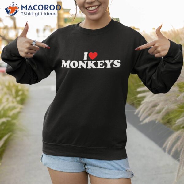 I Love Monkeys Shirt