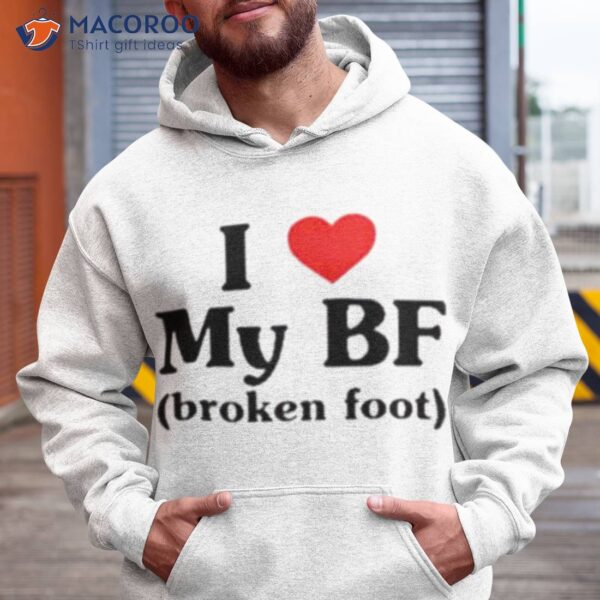 I Love My Bf Broken Fooshirt