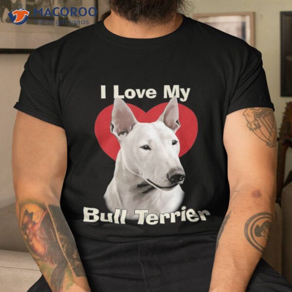 I Love My Bull Terrier Puppy Dog Shirt