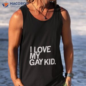 i love my gay kid shirt tank top