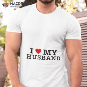 i love my husband shirt tshirt