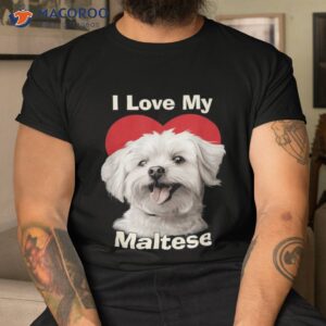 i love my maltese puppy dog shirt tshirt