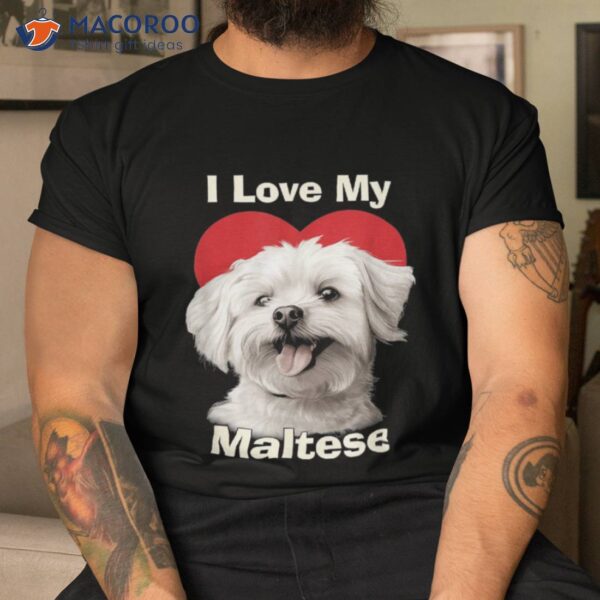 I Love My Maltese Puppy Dog Shirt