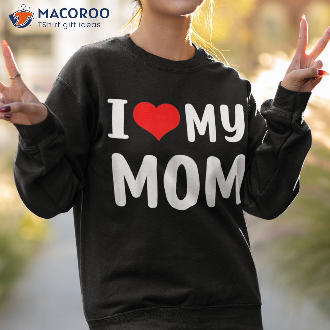 https://images.macoroo.com/wp-content/uploads/2023/05/i-love-my-mom-funny-mothers-day-gifts-for-mommy-mama-shirt-sweatshirt-2.jpg
