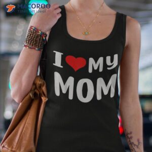 i love my mom funny mothers day gifts for mommy mama shirt tank top 4