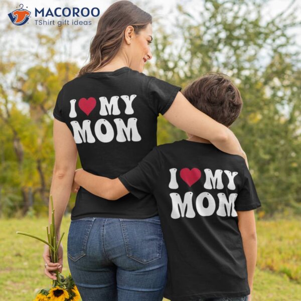 I Love My Mom Groovy Birthday Mother’s Day Mommy Family Shirt