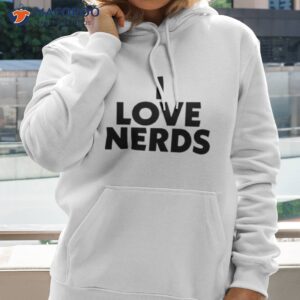I Love Nerds 2023 Shirt 1 i love nerds 2023 shirt hoodie