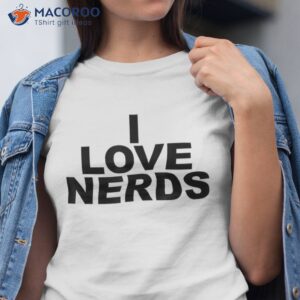 i love nerds shirt tshirt