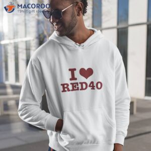 I Love Red 40 Shirt 1 i love red 40 shirt hoodie 1