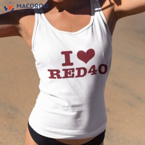 i love red 40 shirt tank top 2