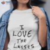 I Love The Lasses Shirt