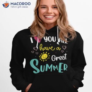 I Love You All Have A Great Summer Teacher Shirts For Shirt