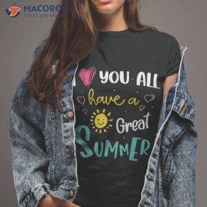 i love you all have a great summer teacher shirts for shirt tshirt 2