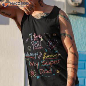 i love you always and forever my super dad shirt tank top 1