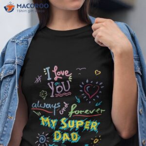 I Love You Always And Forever My Super Dad Shirt