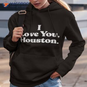 i love you houston t shirt hoodie 3