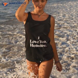 i love you houston t shirt tank top