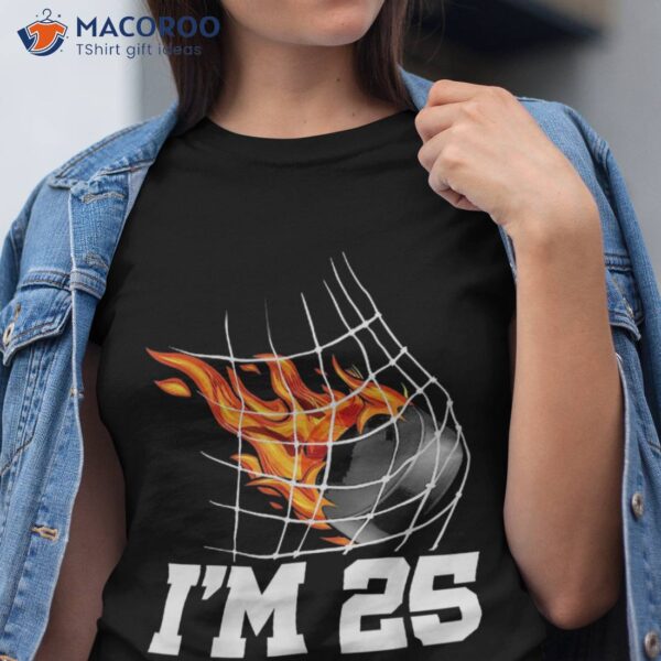 I’m 25 Ice Hockey Goal Net Sports Adult 25th Birthday Shirt