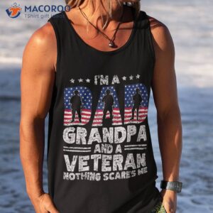 i m a dad grandpa and veteran nothing scares me daddy father shirt tank top