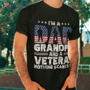 i m a dad grandpa and veteran nothing scares me daddy father shirt tshirt