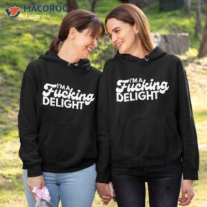 i m a fucking delight funny sarcasm shirt hoodie 1