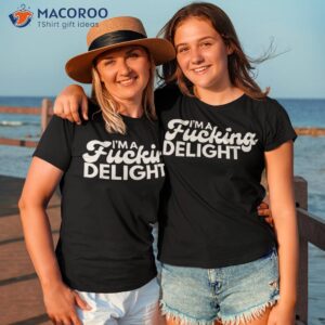 i m a fucking delight funny sarcasm shirt tshirt 3