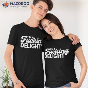 i m a fucking delight funny sarcasm shirt tshirt