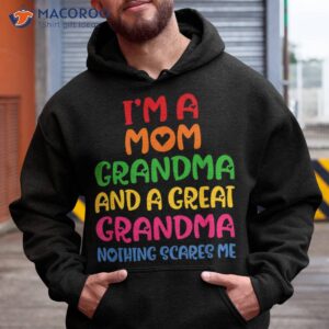 i m a mom grandma and great nothing scares me shirt hoodie