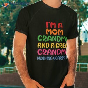 i m a mom grandma and great nothing scares me shirt tshirt