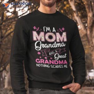 i m a mom grandma great nothing scares me mothers day gifts shirt sweatshirt