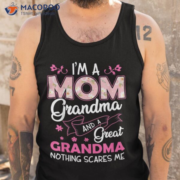 I’m A Mom Grandma Great Nothing Scares Me Mothers Day Gifts Shirt