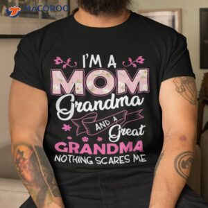 i m a mom grandma great nothing scares me mothers day gifts shirt tshirt